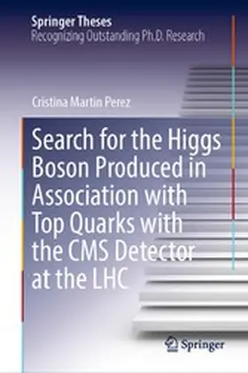 Martin Perez |  Search for the Higgs Boson Produced in Association with Top Quarks with the CMS Detector at the LHC | eBook | Sack Fachmedien