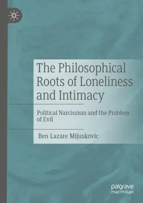 Mijuskovic |  The Philosophical Roots of Loneliness and Intimacy | Buch |  Sack Fachmedien