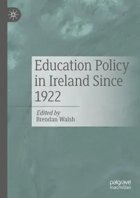 Walsh | Education Policy in Ireland Since 1922 | Buch | 978-3-030-91774-6 | www2.sack.de