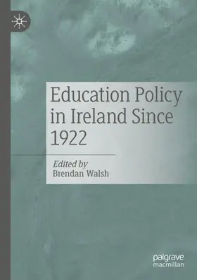 Walsh | Education Policy in Ireland Since 1922 | Buch | 978-3-030-91777-7 | www2.sack.de