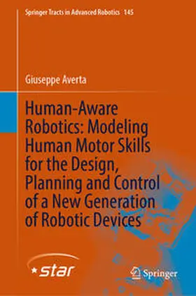 Averta |  Human-Aware Robotics: Modeling Human Motor Skills for the Design, Planning and Control of a New Generation of Robotic Devices | eBook | Sack Fachmedien