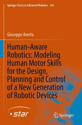 Averta |  Human-Aware Robotics: Modeling Human Motor Skills for the Design, Planning and Control of a New Generation of Robotic Devices | Buch |  Sack Fachmedien