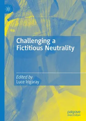 Irigaray | Challenging a Fictitious Neutrality | Buch | 978-3-030-93728-7 | www2.sack.de