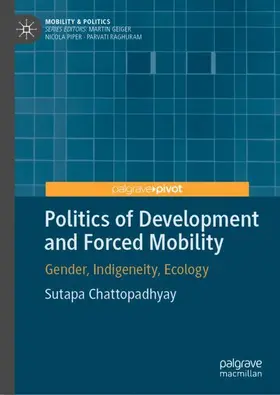 Chattopadhyay |  Politics of Development and Forced Mobility | Buch |  Sack Fachmedien