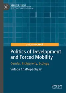 Chattopadhyay |  Politics of Development and Forced Mobility | eBook | Sack Fachmedien