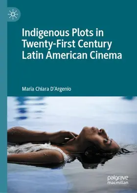 D'Argenio |  Indigenous Plots in Twenty-First Century Latin American Cinema | Buch |  Sack Fachmedien