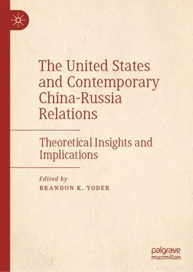 Yoder |  The United States and Contemporary China-Russia Relations | Buch |  Sack Fachmedien