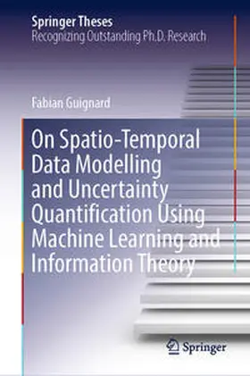 Guignard | On Spatio-Temporal Data Modelling and Uncertainty Quantification Using Machine Learning and Information Theory | E-Book | sack.de