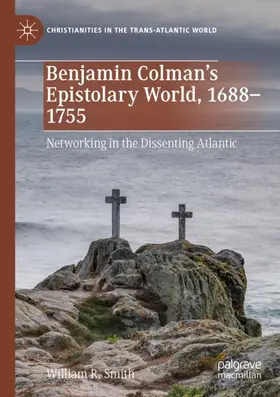 Smith | Benjamin Colman's Epistolary World, 1688-1755 | Buch | 978-3-030-96672-0 | sack.de