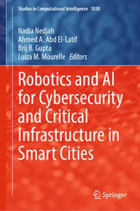 Nedjah / Abd El-Latif / Gupta | Robotics and AI for Cybersecurity and Critical Infrastructure in Smart Cities | E-Book | sack.de