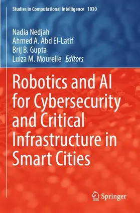 Nedjah / Mourelle / Abd El-Latif |  Robotics and AI for Cybersecurity and Critical Infrastructure in Smart Cities | Buch |  Sack Fachmedien