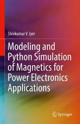 Iyer |  Modeling and Python Simulation of Magnetics for Power Electronics Applications | Buch |  Sack Fachmedien