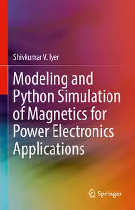 Iyer |  Modeling and Python Simulation of Magnetics for Power Electronics Applications | eBook | Sack Fachmedien