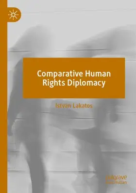 Lakatos | Comparative Human Rights Diplomacy | Buch | 978-3-030-97097-0 | www2.sack.de
