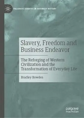 Bowden |  Slavery, Freedom and Business Endeavor | eBook | Sack Fachmedien