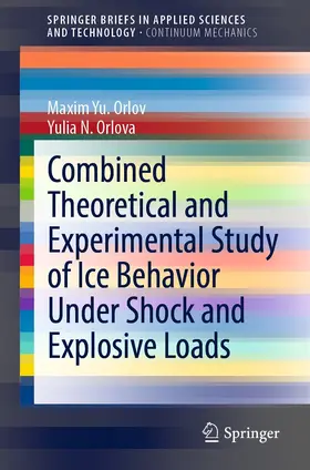 Orlov / Orlova | Combined Theoretical and Experimental Study of Ice Behavior Under Shock and Explosive Loads | E-Book | sack.de