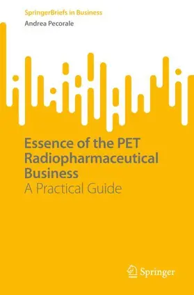 Pecorale |  Essence of the PET Radiopharmaceutical Business | Buch |  Sack Fachmedien