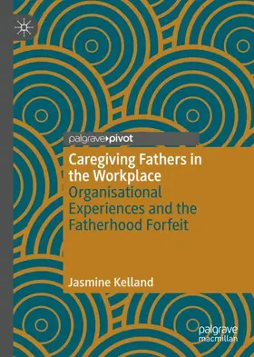 Kelland | Caregiving Fathers in the Workplace | Buch | 978-3-030-97970-6 | www2.sack.de