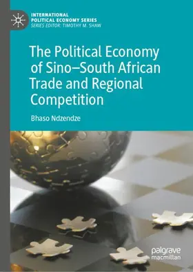 Ndzendze |  The Political Economy of Sino-South African Trade and Regional Competition | Buch |  Sack Fachmedien