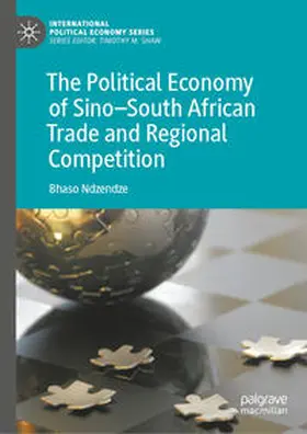 Ndzendze |  The Political Economy of Sino–South African Trade and Regional Competition | eBook | Sack Fachmedien