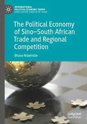 Ndzendze |  The Political Economy of Sino-South African Trade and Regional Competition | Buch |  Sack Fachmedien