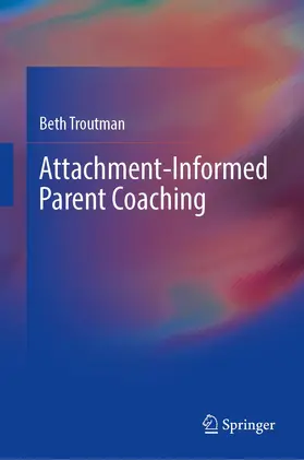 Troutman | Attachment-Informed Parent Coaching | Buch | 978-3-030-98569-1 | sack.de
