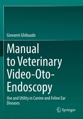 Ghibaudo |  Manual to Veterinary Video-Oto-Endoscopy | Buch |  Sack Fachmedien