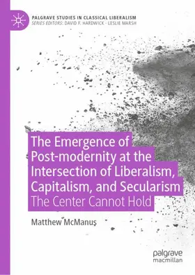McManus |  The Emergence of Post-modernity at the Intersection of  Liberalism, Capitalism, and Secularism | Buch |  Sack Fachmedien