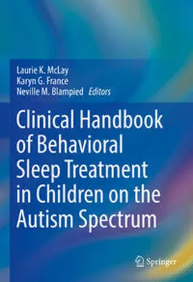 McLay / France / Blampied |  Clinical Handbook of Behavioral Sleep Treatment in Children on the Autism Spectrum | eBook | Sack Fachmedien