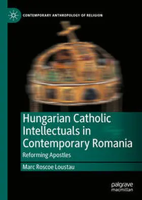 Loustau |  Hungarian Catholic Intellectuals in Contemporary Romania | eBook | Sack Fachmedien
