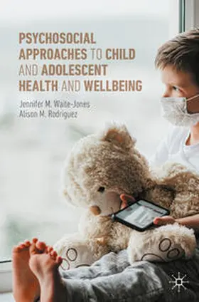 Waite-Jones / Rodriguez |  Psychosocial Approaches to Child and Adolescent Health and Wellbeing | eBook | Sack Fachmedien