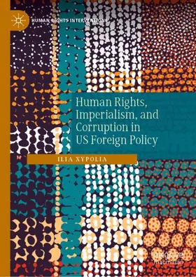 Xypolia |  Human Rights, Imperialism, and Corruption in US Foreign Policy | Buch |  Sack Fachmedien