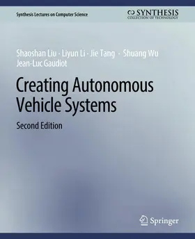 Liu / Li / Gaudiot |  Creating Autonomous Vehicle Systems, Second Edition | Buch |  Sack Fachmedien