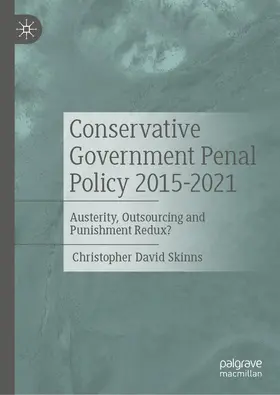 Skinns |  Conservative Government Penal Policy 2015-2021 | Buch |  Sack Fachmedien
