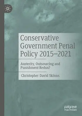 Skinns |  Conservative Government Penal Policy 2015-2021 | eBook | Sack Fachmedien