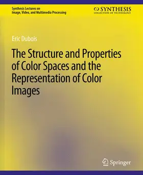 Dubois |  The Structure and Properties of Color Spaces and the Representation of Color Images | Buch |  Sack Fachmedien