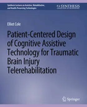 Cole | Patient-Centered Design of Cognitive Assistive Technology for Traumatic Brain Injury Telerehabilitation | E-Book | sack.de