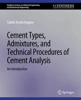 Assefa Aragaw |  Cement Types, Admixtures, and Technical Procedures of Cement Analysis | eBook | Sack Fachmedien