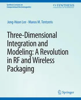 Lee / Tentzeris |  Three-Dimensional Integration and Modeling | eBook | Sack Fachmedien