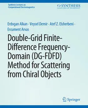 Alkan / Demir / Elsherbeni |  Double-Grid Finite-Difference Frequency-Domain (DG-FDFD) Method for Scattering from Chiral Objects | eBook | Sack Fachmedien