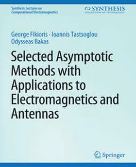 Fikioris / Tastsoglou / Bakas |  Selected Asymptotic Methods with Applications to Electromagnetics and Antennas | eBook | Sack Fachmedien