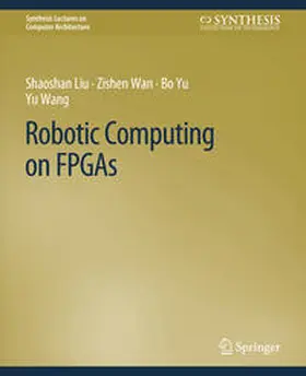 Liu / Wan / Yu |  Robotic Computing on FPGAs | eBook | Sack Fachmedien