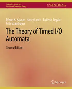 Kaynar / Lynch / Segala |  The Theory of Timed I/O Automata, Second Edition | eBook | Sack Fachmedien