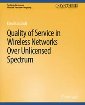 Nahrstedt |  Quality of Service in Wireless Networks Over Unlicensed Spectrum | eBook | Sack Fachmedien