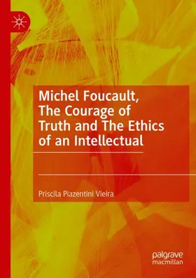 Vieira |  Michel Foucault, The Courage of Truth and The Ethics of an Intellectual | Buch |  Sack Fachmedien