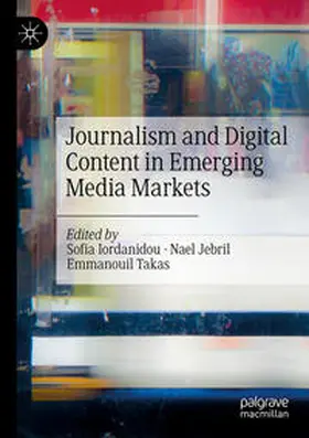 Iordanidou / Takas / Jebril |  Journalism and Digital Content in Emerging Media Markets | Buch |  Sack Fachmedien