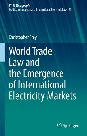 Frey | World Trade Law and the Emergence of International Electricity Markets | E-Book | sack.de