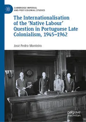 Monteiro |  The Internationalisation of the 'Native Labour' Question in Portuguese Late Colonialism, 1945-1962 | Buch |  Sack Fachmedien