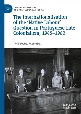 Monteiro |  The Internationalisation of the 'Native Labour' Question in Portuguese Late Colonialism, 1945-1962 | Buch |  Sack Fachmedien