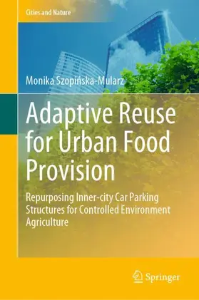 Szopinska-Mularz / Szopinska-Mularz |  Adaptive Reuse for Urban Food Provision | Buch |  Sack Fachmedien